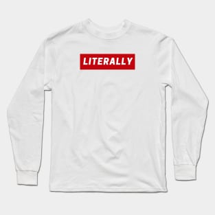 Literally Long Sleeve T-Shirt